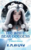 The White Bear Goddess: A Short Story B0DTQB39MM Book Cover