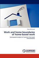 Work and home boundaries of home-based work: Sociospatial analysis of women’s live-work environments 3847334492 Book Cover