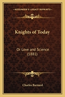 Knights of Today: Or Love and Science (1881) 116489840X Book Cover