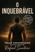 O Inquebrável: O Método secreto para vencer mesmo quando tudo diz que não (Portuguese Edition) B0F8RB9CXT Book Cover