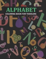 Alphabet Coloring Book For Toddlers: Alphabet Activity Book For Kids B0BF3821R3 Book Cover