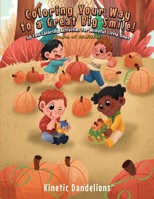 Coloring Your Way to a Great Big Smile!: 50 Fall Coloring Activities for Mindful Little Ones - Season of Gratitude 1735569429 Book Cover
