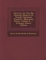 Oeuvres: Les Vies Des Hommes Illustres Et Grands Capitaines Francois: Quatrieme Partie, Volume 9... 1022393707 Book Cover