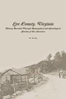 Lee County, Virginia: History Revealed Through Biographical and Genealogical Sketches of Its Ancestors 1482353660 Book Cover