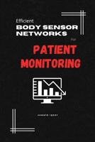 Efficient Body Sensor Networks for Patient Monitoring B09ZNP849F Book Cover