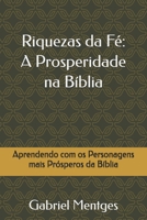Riquezas da Fé: A Prosperidade na Bíblia: Aprendendo com os Personagens mais Prósperos da Bíblia (Portuguese Edition) B0DVPRK6X8 Book Cover