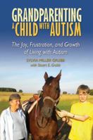 Grandparenting a Child with Autism: The Joy, Frustration, and Growth of Living with Autism 193379450X Book Cover