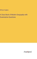 A Class Book of Modern Geography with Examination Questions 3382300834 Book Cover
