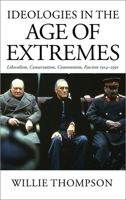 Ideologies in the Age of Extremes: Liberalism, Conservatism, Communism, Fascism 1914-1991 0745327117 Book Cover