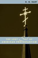 The Lost Soul of American Protestantism 0742507696 Book Cover