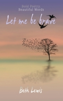 Let Me Be Brave 1906954925 Book Cover