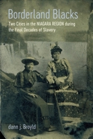Borderland Blacks: Two Cities in the Niagara Region During the Final Decades of Slavery 0807177067 Book Cover