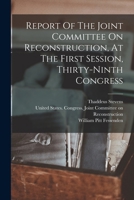 Report Of The Joint Committee On Reconstruction, At The First Session, Thirty-ninth Congress 1019291516 Book Cover