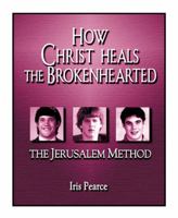 How Christ Heals the Brokenhearted: The Jerusalem Method 1890498211 Book Cover