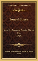 Boston's Streets: Also Its Avenues, Courts, Places, Etc. 0548841462 Book Cover