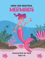 magic and beautiful mermaids Coloring Book for girls Ages 8-12: A Fun Coloring Book For Creative girls Aged 8+ with Beautiful and magical Mermaids, ... Inhabitants, Detailed Designs for Relaxation B09427FR55 Book Cover