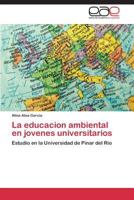 La educacion ambiental en jovenes universitarios: Estudio en la Universidad de Pinar del Rio 3844337555 Book Cover