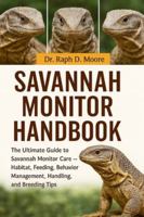 SAVANNAH MONITOR: The Ultimate Guide to Savannah Monitor Care – Habitat, Feeding, Behavior Management, Handling, and Breeding Tips B0G3X1XF7H Book Cover