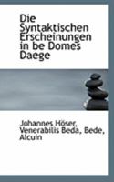 Die Syntaktischen Erscheinungen in Be Domes Daege (Classic Reprint) 1103992953 Book Cover