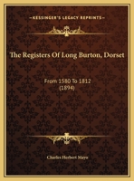 The Registers Of Long Burton, Dorset: From 1580 To 1812 1165583984 Book Cover