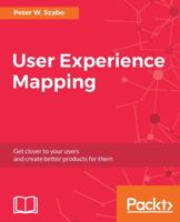 User Experience Mapping: Enhance UX with User Story Map, Journey Map and Diagrams 1787123502 Book Cover