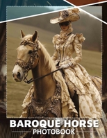 Baroque Horse Photo Book: Dazzling Images Showcasing Graceful Baroque Horses In Stunning High Resolution B0DQC9BJTW Book Cover