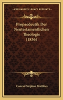 Propaedeutik Der Neutestamentlichen Theologie (1836) 1160231931 Book Cover