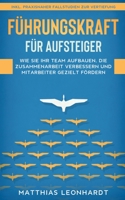 F?hrungskraft f?r Aufsteiger: Wie Sie Ihr Team aufbauen, die Zusammenarbeit verbessern und Mitarbeiter gezielt f?rdern - inkl. praxisnaher Fallstudi 3750462178 Book Cover