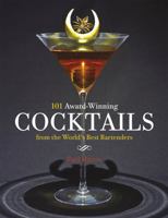 101 Award-Winning Cocktails from the World's Best Bartenders 1472140532 Book Cover