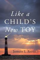 Like a Child's New Toy 0578164078 Book Cover