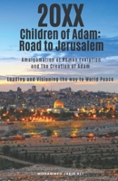 20XX Children of Adam: Road to Jerusalem: Amalgamation of Human Evolution and The Creation of Adam Leading and visioning the way to world peace B0DXX5QC6Q Book Cover
