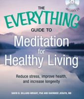 The Everything Guide to Meditation for Healthy Living: Reduce Stress, Improve Health, and Increase Longevity 1440510881 Book Cover