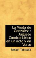 La Viuda de González: Juguete Cómico-Lírico en un acto y en Verso 111733077X Book Cover