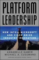 Platform Leadership: How Intel, Microsoft, and Cisco Drive Industry Innovation 1578515149 Book Cover