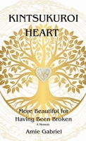 Kintsukuroi Heart: More Beautiful for Having Been Broken B0DR3Q4BY9 Book Cover