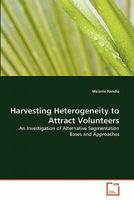 Harvesting Heterogeneity to Attract Volunteers: An Investigation of Alternative Segmentation Bases and Approaches 3639272137 Book Cover