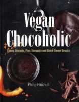 Vegan Chocoholic: Cakes, Cookies, Pies, Desserts and Quick Sweet Snacks 1910690325 Book Cover