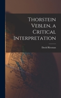 Thorstein Veblen, a Critical Interpretation 1014394368 Book Cover