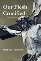 Our Flesh Crucified 0359335063 Book Cover