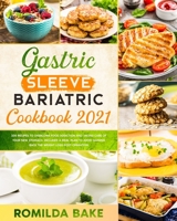 gastric sleeve bariatric cookbook 2021: 200 recipes to overcome food addiction and taking care of your new stomach. Included a meal plan to avoid gaining back the weight loss post-operation B08T487YKL Book Cover