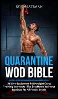 Quarantine WOD Bible: 365 No-Equipment Bodyweight Cross Training Workouts The Best Home Workout Routines for All Fitness Levels 180144563X Book Cover