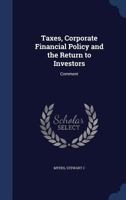 Taxes, Corporate Financial Policy and the Return to Investors: Comment - Primary Source Edition 1340086425 Book Cover