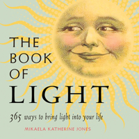 The Book of Light: 365 Ways to Bring Light into Your Life 1573247308 Book Cover