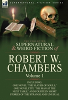 The Collected Supernatural and Weird Fiction of Robert W. Chambers: Volume 1 0857061917 Book Cover