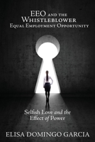 EEO and the Whistleblower Equal Employment Opportunity: Selfish Love and the Effect of Power 1662816677 Book Cover