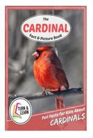The Cardinal Fact and Picture Book: Fun Facts for Kids about Cardinals 154427632X Book Cover