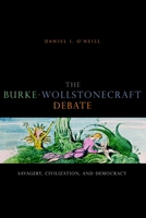 The Burke-Wollstonecraft Debate: Savagery, Civilization, and Democracy 0271032022 Book Cover