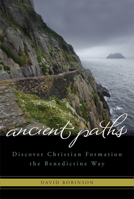 Ancient Paths: Discover Christian Formation the Benedictine Way 1557257736 Book Cover