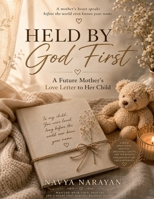 Held By God First: A Future Mother’s Love Letter to Her Child B0H1XHBG8P Book Cover