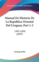 Manual de Historia de La Republica Oriental del Uruguay, Part 1-2: 1492-1830 1167729749 Book Cover